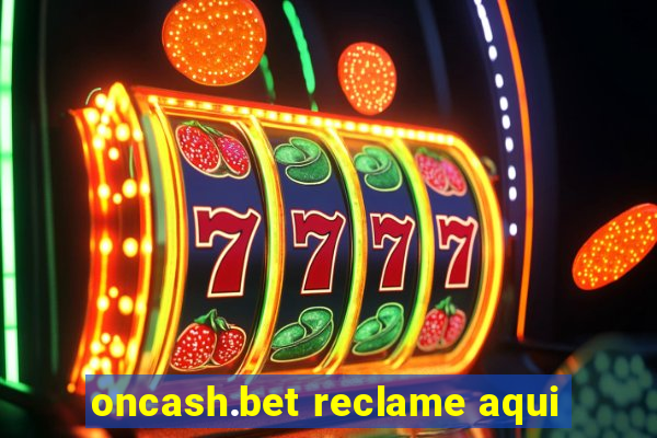 oncash.bet reclame aqui